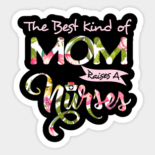 Womens The Best Kind Of Mom Raises A Nurse Tshirt Mother_s Day Gift Sticker